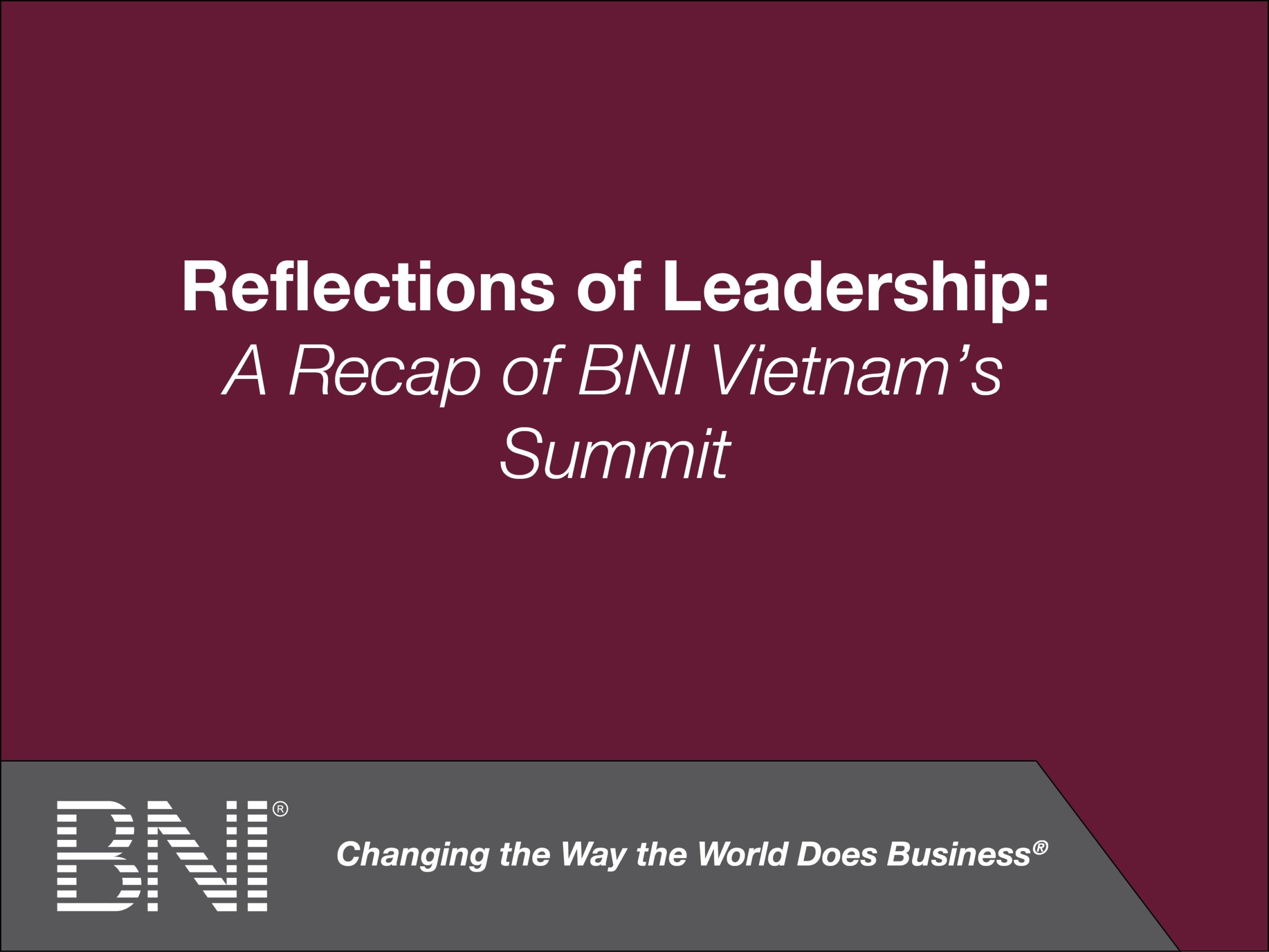 Reflections of Leadership: A Recap of BNI Vietnam’s Summit