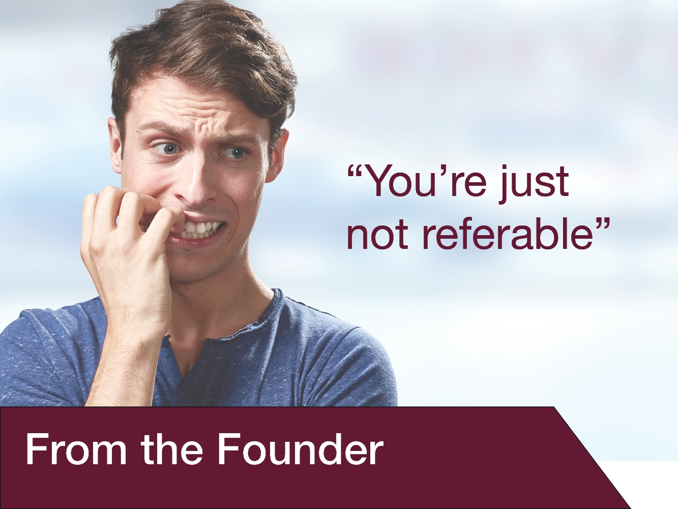 You’re Just Not Referable!