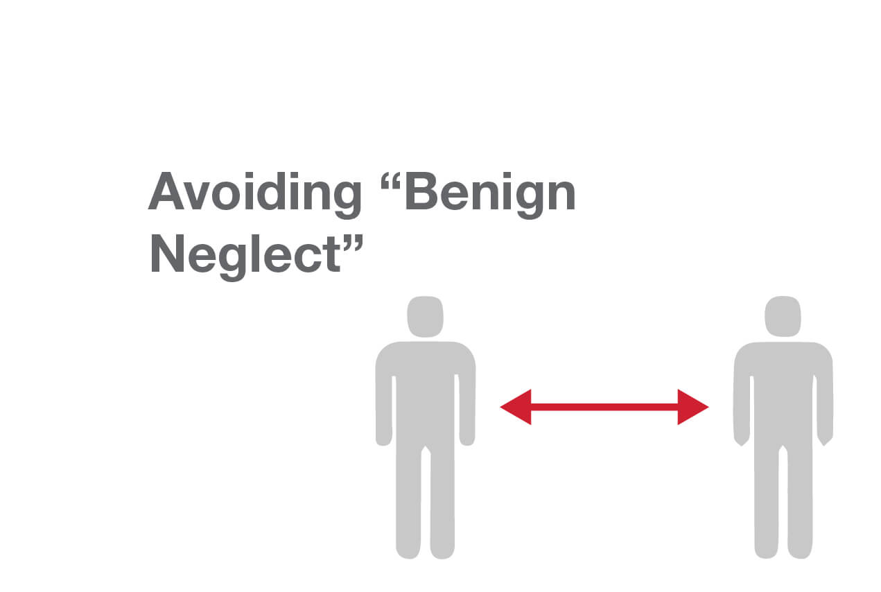 Avoiding Benign Neglect